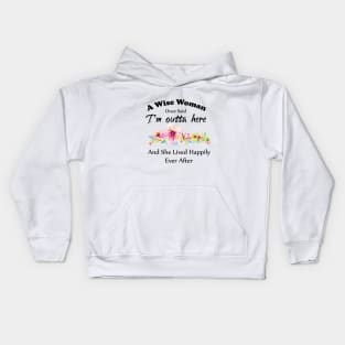 A Wise Woman Once Said "I'm outta here and She Lived Happily Ever Afte Kids Hoodie